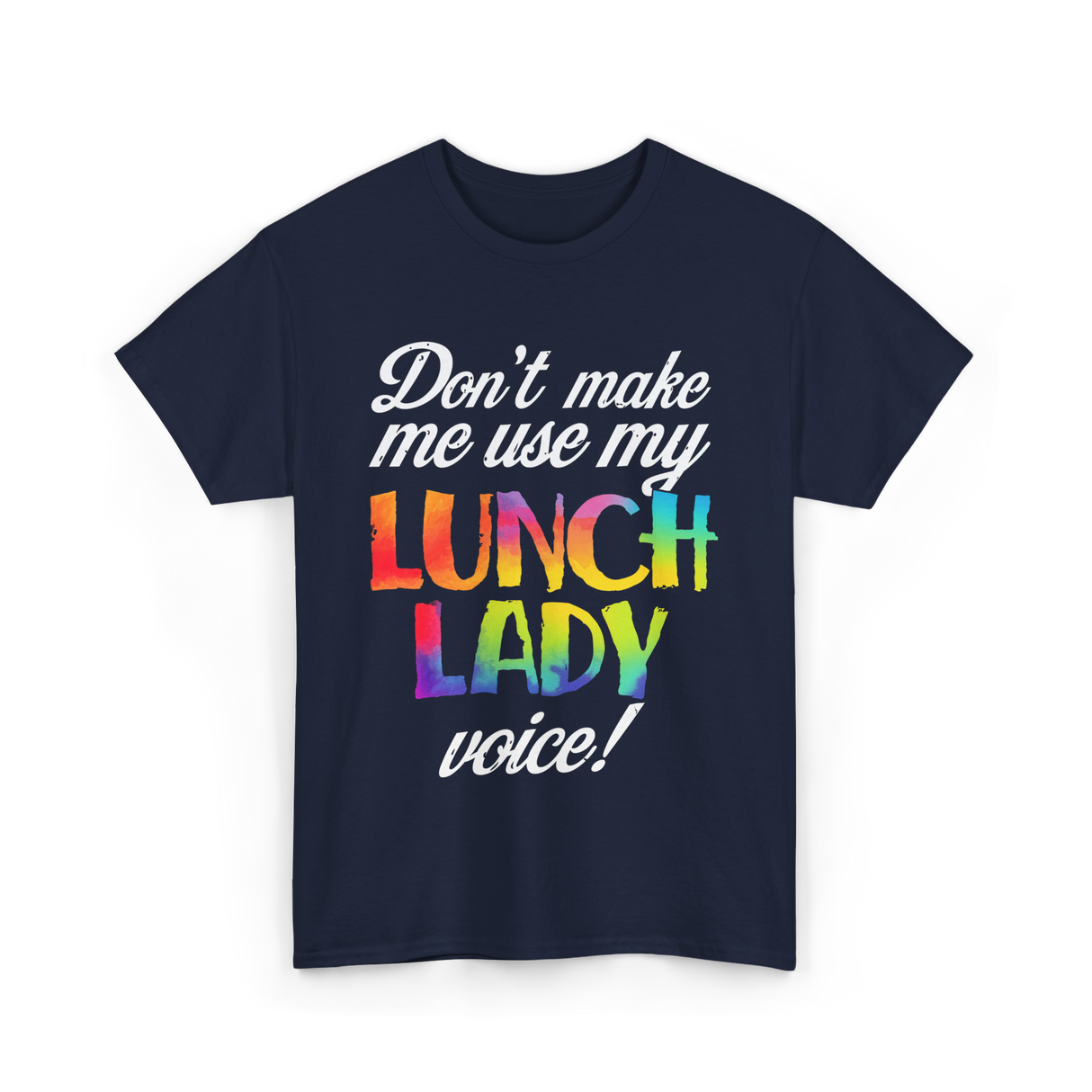 Don't Make Me Use My Lunch Lady Voice Volunteer T-Shirt - Navy