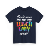 Don't Make Me Use My Lunch Lady Voice Volunteer T-Shirt - Navy