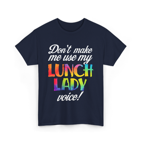 Don't Make Me Use My Lunch Lady Voice Volunteer T-Shirt - Navy