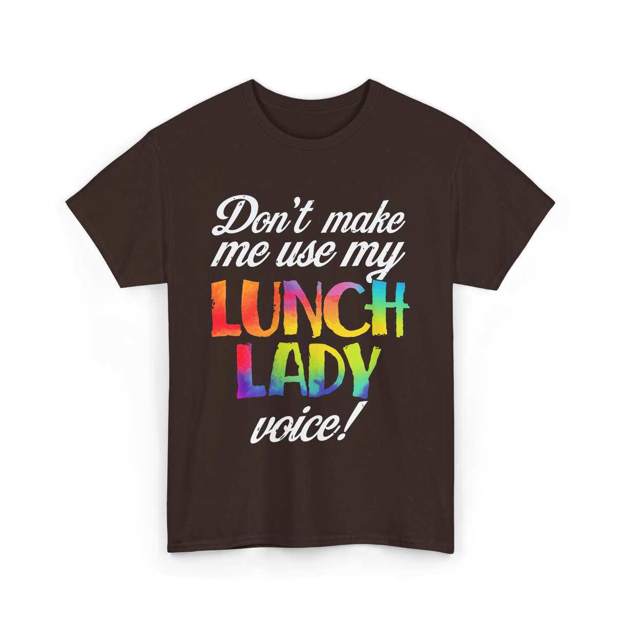 Don't Make Me Use My Lunch Lady Voice Volunteer T-Shirt - Dark Chocolate