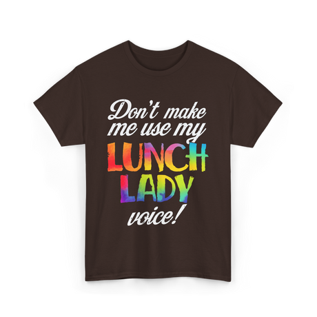 Don't Make Me Use My Lunch Lady Voice Volunteer T-Shirt - Dark Chocolate