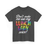 Don't Make Me Use My Lunch Lady Voice Volunteer T-Shirt - Dark Heather