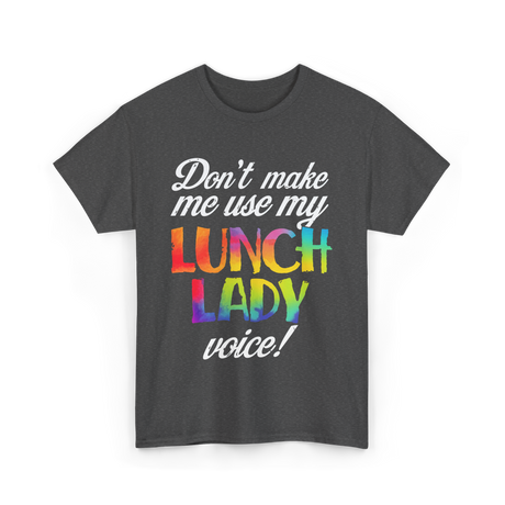 Don't Make Me Use My Lunch Lady Voice Volunteer T-Shirt - Dark Heather