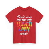 Don't Make Me Use My Lunch Lady Voice Volunteer T-Shirt - Red