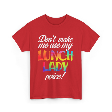 Don't Make Me Use My Lunch Lady Voice Volunteer T-Shirt - Red