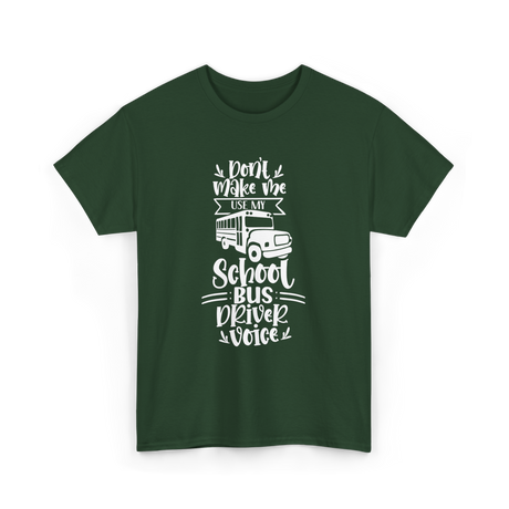 Don't Make Me Use My School Bus Driver Voice T-Shirt - Forest Green