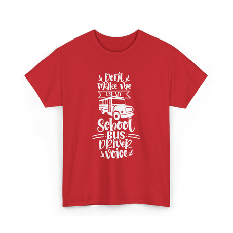 Don't Make Me Use My School Bus Driver Voice T-Shirt - Red