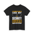 Don't Make Me Use Security Guard Voice T-Shirt - Black