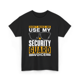 Don't Make Me Use Security Guard Voice T-Shirt - Black