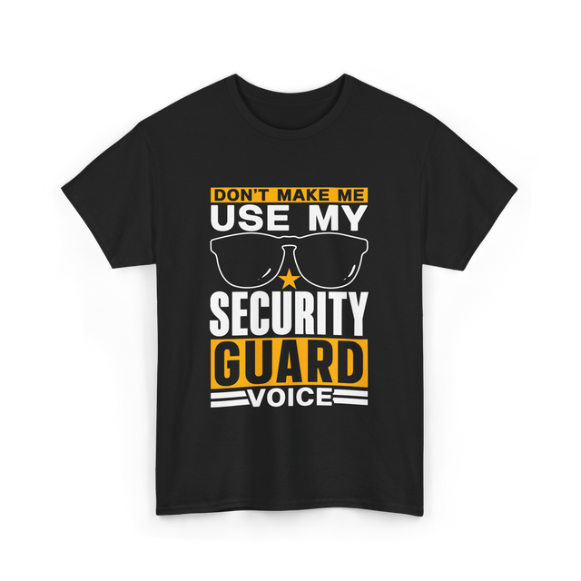 Don't Make Me Use Security Guard Voice T-Shirt - Black