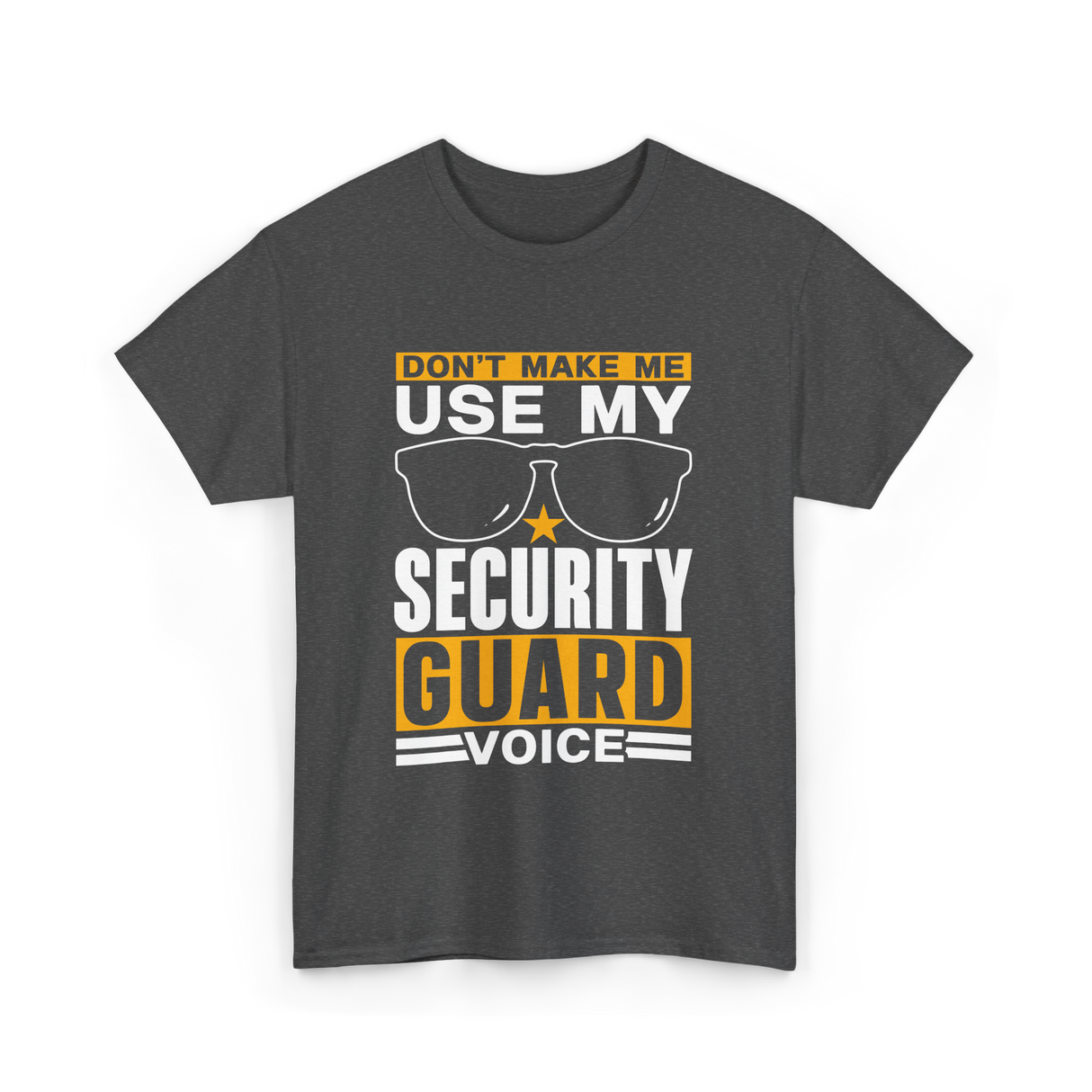 Don't Make Me Use Security Guard Voice T-Shirt - Dark Heather