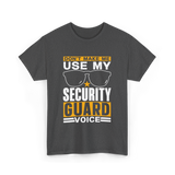 Don't Make Me Use Security Guard Voice T-Shirt - Dark Heather