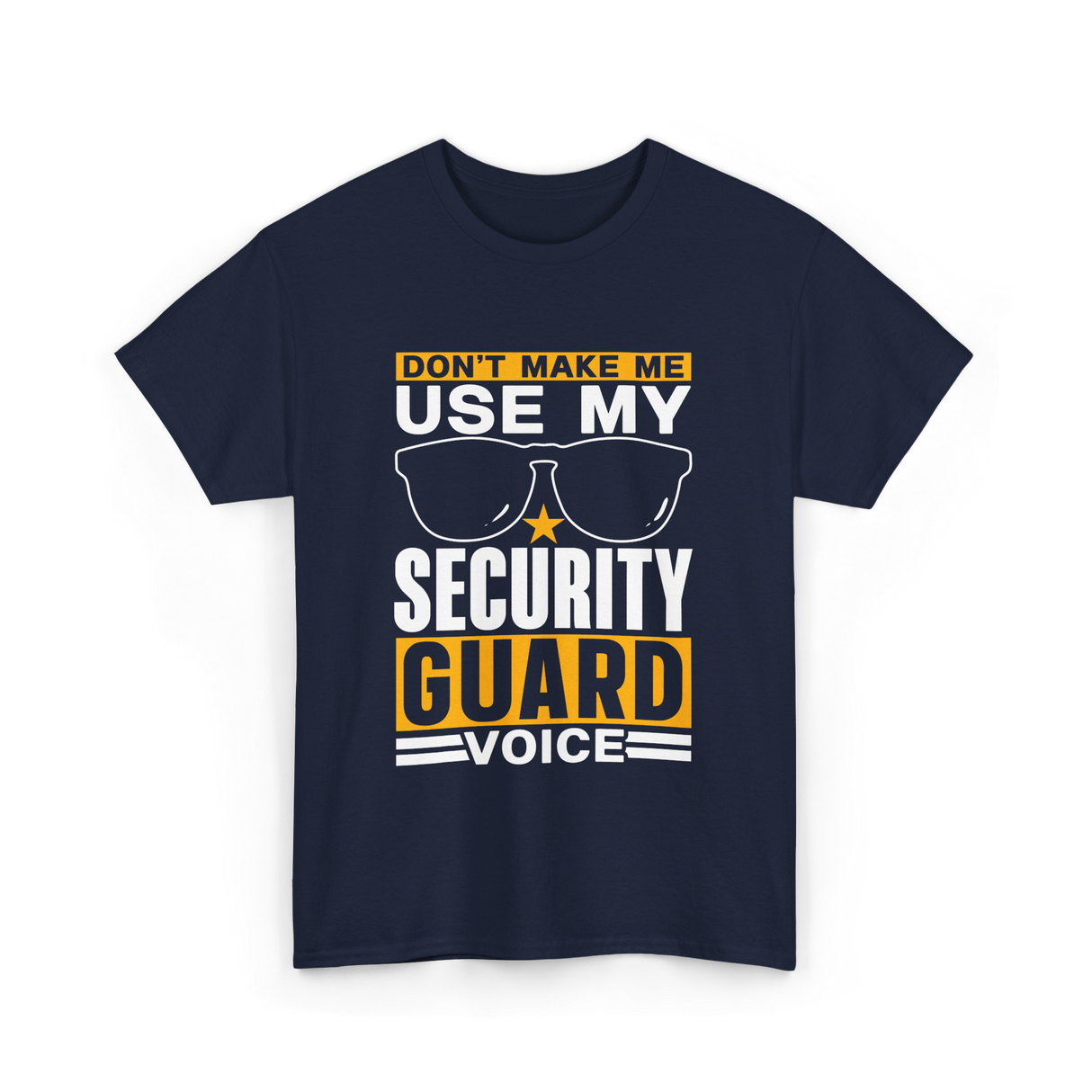 Don't Make Me Use Security Guard Voice T-Shirt - Navy