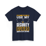 Don't Make Me Use Security Guard Voice T-Shirt - Navy