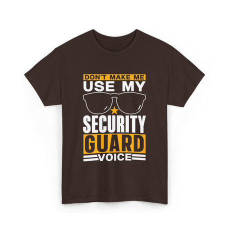 Don't Make Me Use Security Guard Voice T-Shirt - Dark Chocolate