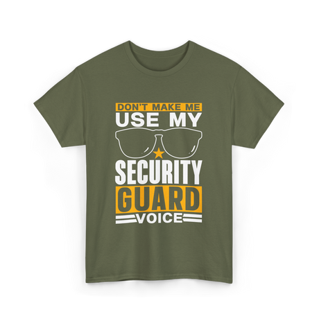 Don't Make Me Use Security Guard Voice T-Shirt - Military Green