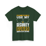 Don't Make Me Use Security Guard Voice T-Shirt - Forest Green