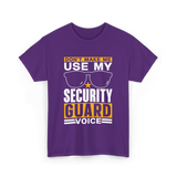 Don't Make Me Use Security Guard Voice T-Shirt - Purple