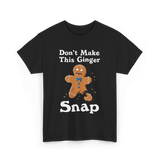 Dont Make This Ginger Snap Gingerbread T-Shirt - Black