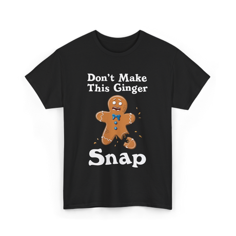 Dont Make This Ginger Snap Gingerbread T-Shirt - Black