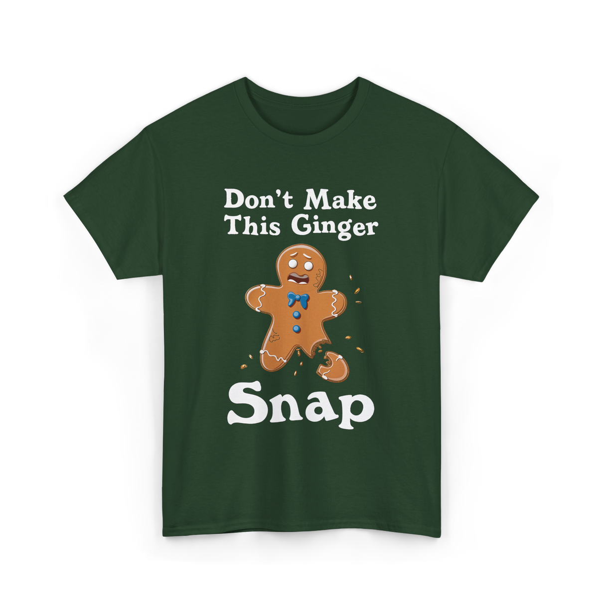 Dont Make This Ginger Snap Gingerbread T-Shirt - Forest Green