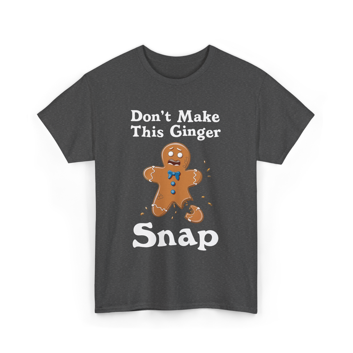 Dont Make This Ginger Snap Gingerbread T-Shirt - Dark Heather