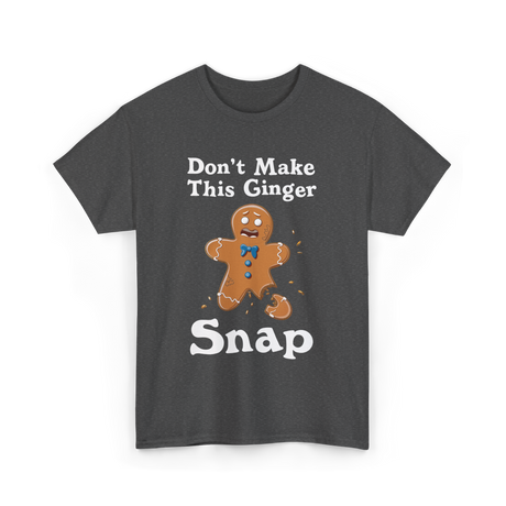 Dont Make This Ginger Snap Gingerbread T-Shirt - Dark Heather