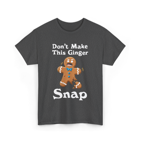 Don't Make This Ginger Snap Gingerbread T-Shirt - Dark Heather