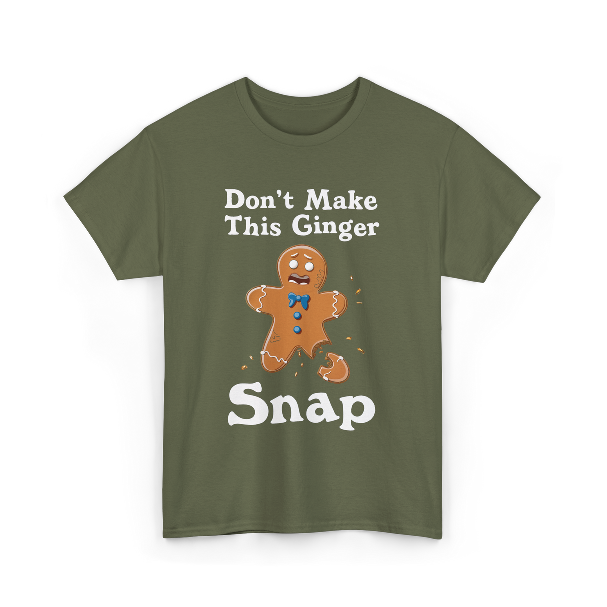 Dont Make This Ginger Snap Gingerbread T-Shirt - Military Green