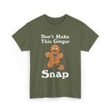 Dont Make This Ginger Snap Gingerbread T-Shirt - Military Green