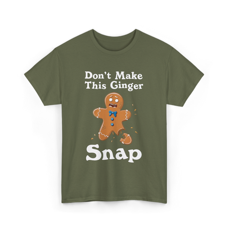 Dont Make This Ginger Snap Gingerbread T-Shirt - Military Green