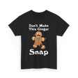 Don't Make This Ginger Snap Gingerbread T-Shirt - Black