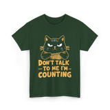 Dont Talk To Me Counting Cat Lover T-Shirt - Forest Green