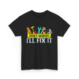 Don't Worry I'll Fix It Handyman T-Shirt - Black