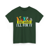 Don't Worry I'll Fix It Handyman T-Shirt - Forest Green