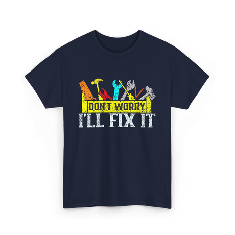 Don't Worry I'll Fix It Handyman T-Shirt - Navy