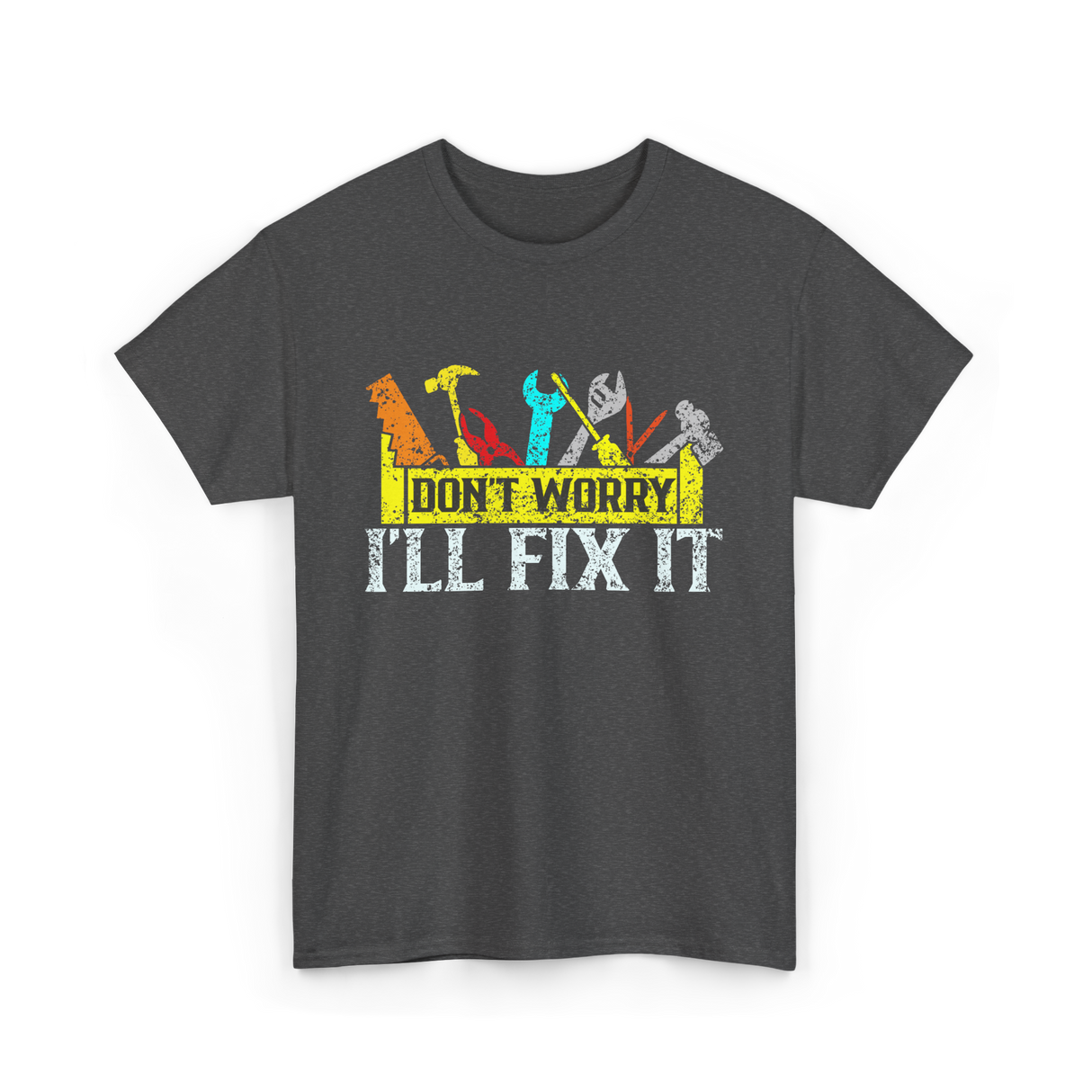 Don't Worry I'll Fix It Handyman T-Shirt - Dark Heather