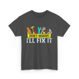 Don't Worry I'll Fix It Handyman T-Shirt - Dark Heather