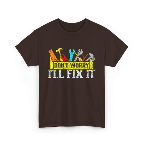 Don't Worry I'll Fix It Handyman T-Shirt - Dark Chocolate