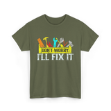 Don't Worry I'll Fix It Handyman T-Shirt - Military Green