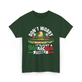 Don't Worry Mexican Thing Culture T-Shirt - Forest Green