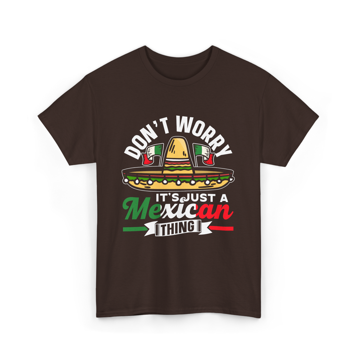 Don't Worry Mexican Thing Culture T-Shirt - Dark Chocolate