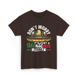 Don't Worry Mexican Thing Culture T-Shirt - Dark Chocolate