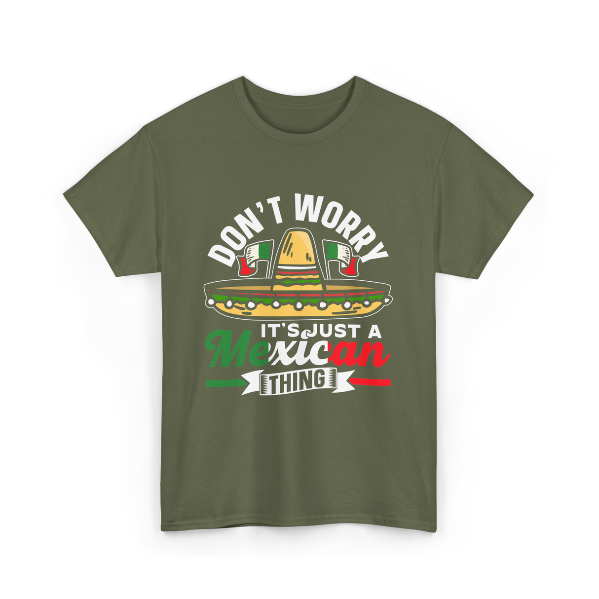 Don't Worry Mexican Thing Culture T-Shirt - Military Green