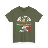 Don't Worry Mexican Thing Culture T-Shirt - Military Green