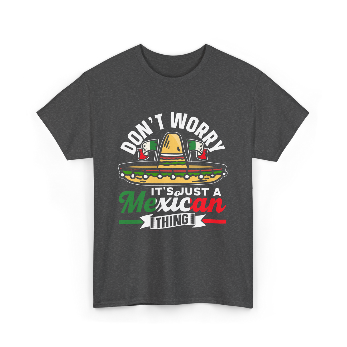 Don't Worry Mexican Thing Culture T-Shirt - Dark Heather