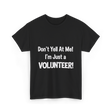 Don't Yell At Me Volunteer T-Shirt - Black