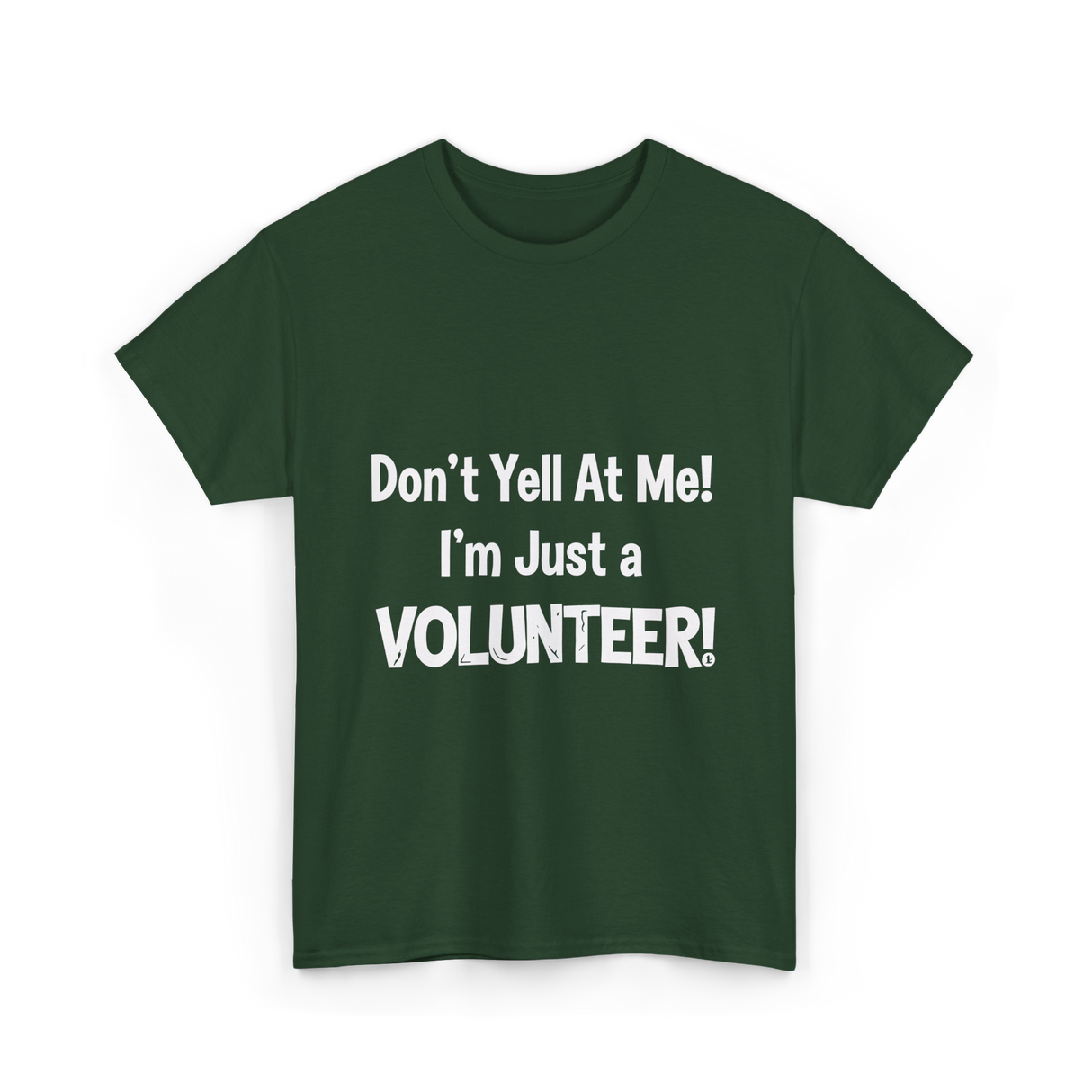 Don't Yell At Me Volunteer T-Shirt - Forest Green