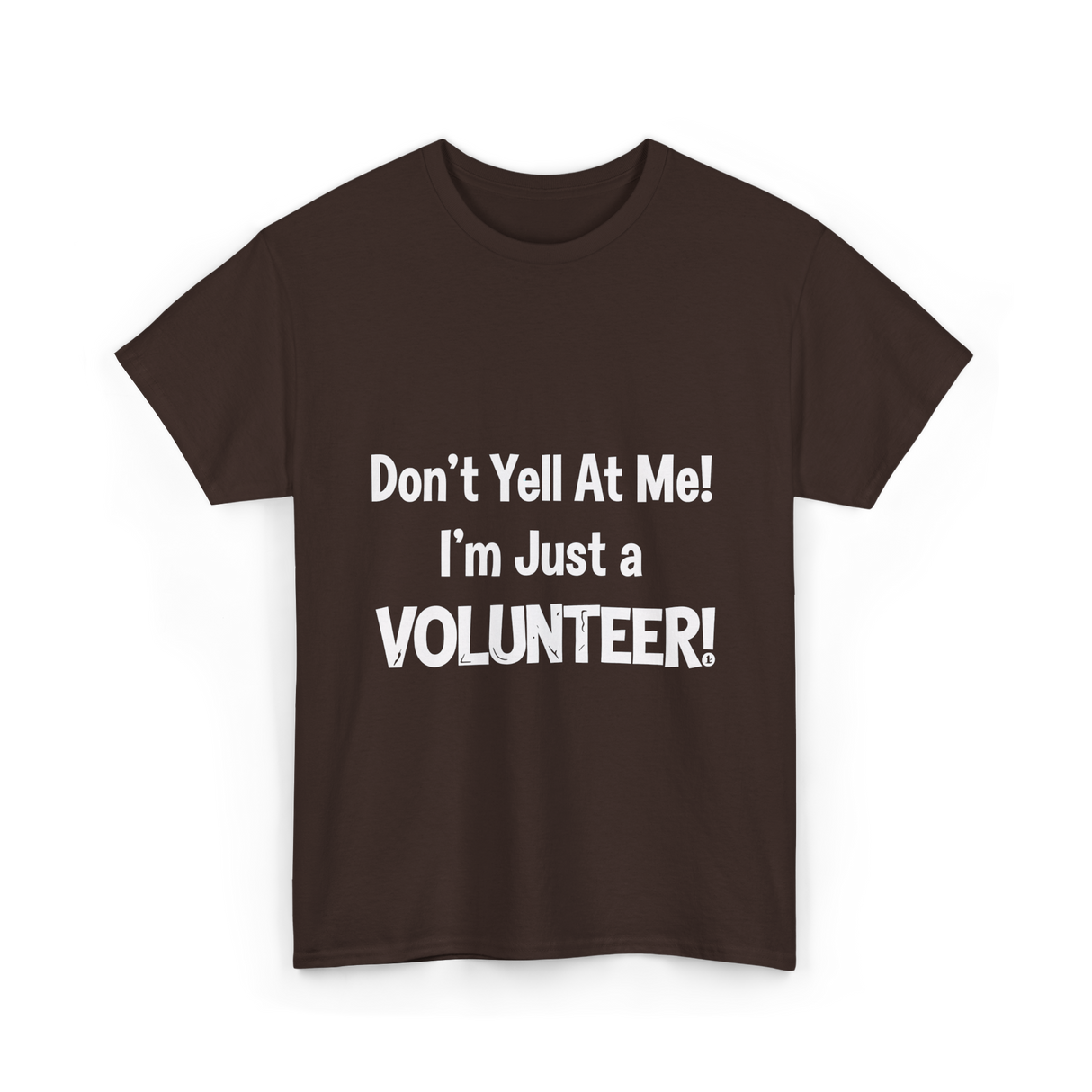 Don't Yell At Me Volunteer T-Shirt - Dark Chocolate