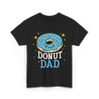 Donut Dad Donuts Father T-Shirt - Black